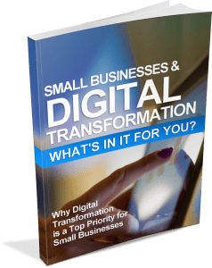 Small Businesses & Digital Transformation: What’s in it for you?