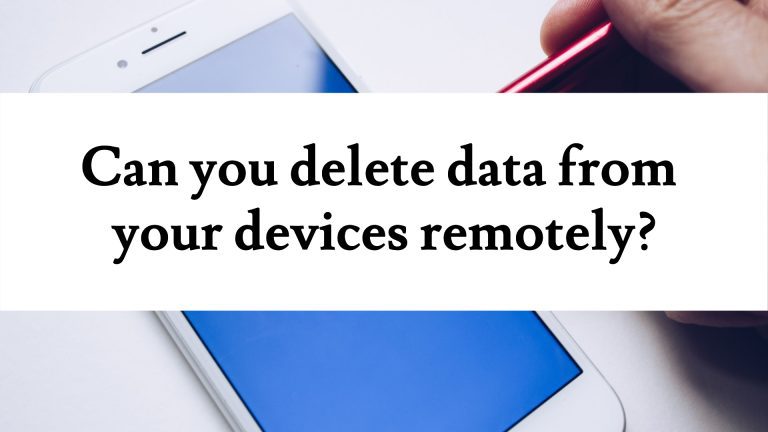 Can You Delete Data From Your Devices Remotely?