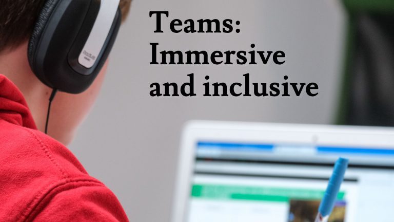 Microsoft Teams: Immersive and Inclusive