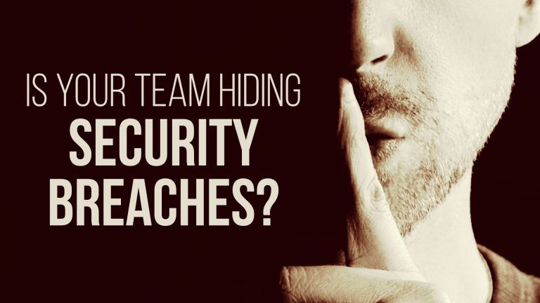 Is your team hiding security breaches?