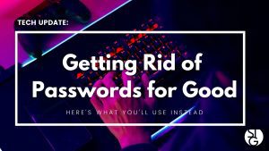 Getting Rid of Passwords for Good