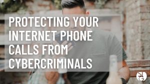 Protect your Internet Calls from Cybercriminals