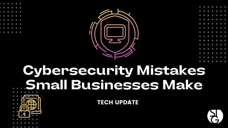 Cybersecurity Mistakes Small Business Make