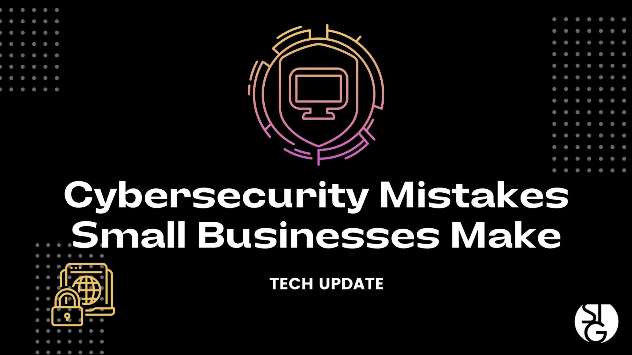 Cybersecurity Mistakes Small Business Make