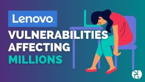 Lenovo Vulnerabilities Affecting Millions