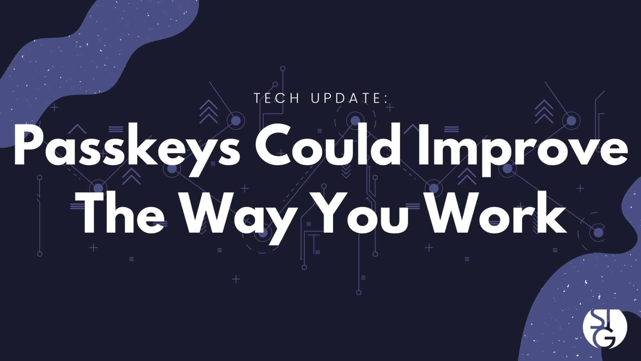 Passkeys Could Improve The Way You Work