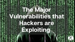 The Top Vulnerabilities That Hackers Are Exploiting