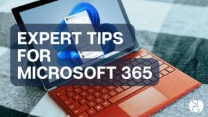 Expert Tips for Microsoft 365 Users
