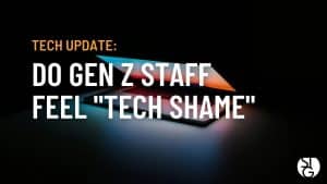 Are the Younger Members of Your Staff Feeling Tech Shame