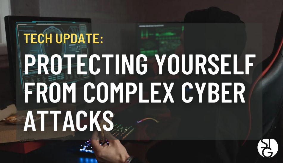 Protecting Yourself from Sophisticated Cyber Attacks