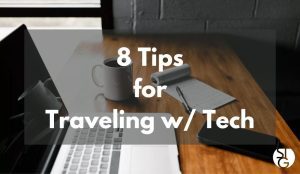 8 Tips For Traveling With Tech