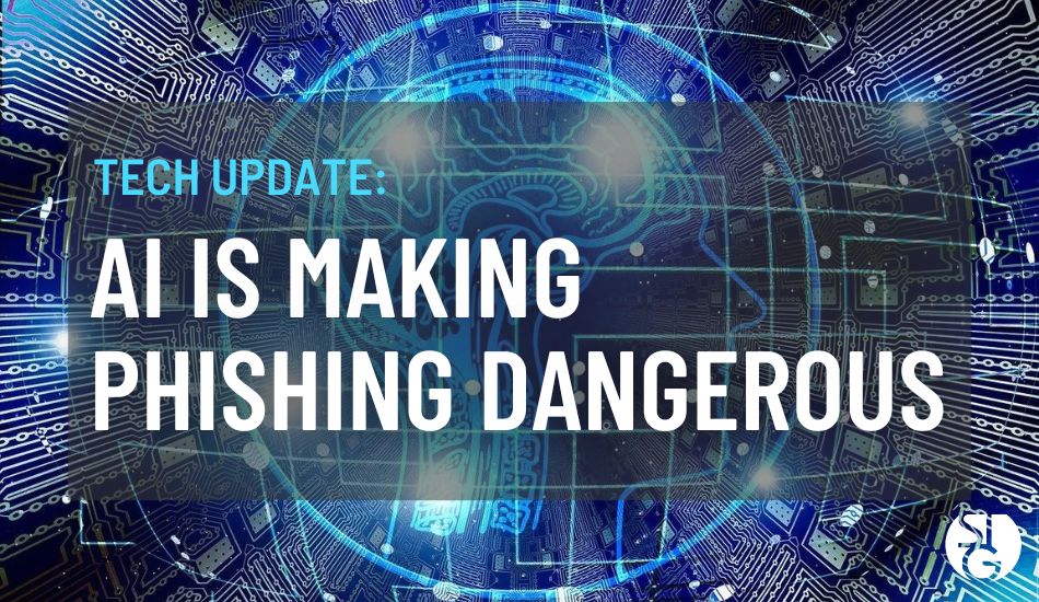 AI is Increasingly Making Phishing More Dangerous