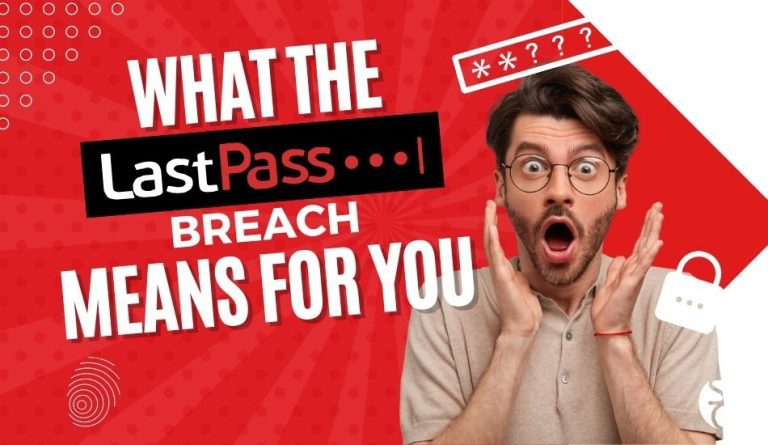 How the LastPass Breach Affects You