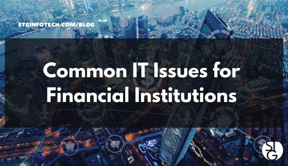 Common IT Issues for Financial Institutions and How to Solve Them