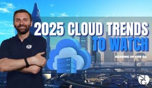 Top Cloud Trends to Watch in 2025 